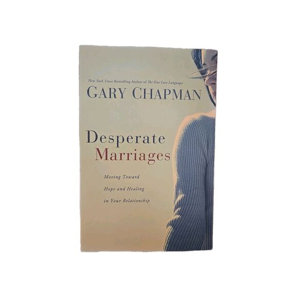 Desperate Marriage Moving Toward Hope &Healing in Your Relationship Gary Chapman - Picture 1 of 9